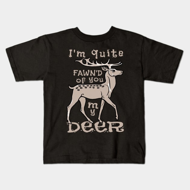 I'm quite fawn'd of you my deer Kids T-Shirt by KewaleeTee